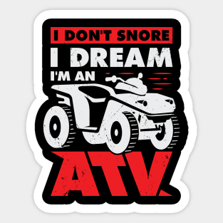 I Don't Snore I Dream I'm An ATV Quad Driver Gift Sticker